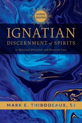 Going Deeper: Ignatian Discernment of Spirits in Spiritual Direction and Pastoral Care