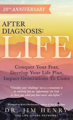 After Diagnosis: LIFE: Conquer Your Fear, Develop Your Life Plan, Impact Generations To Come