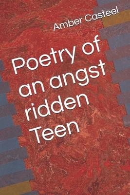 Poetry of an angst ridden Teen