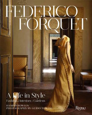 Frederico Forquet: A Life in Style: Fashion  Interiors  Gardens