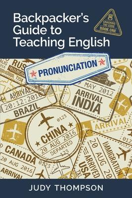 Backpacker’’s Guide to Teaching English Book 1 Pronunciation: Cracking The Code