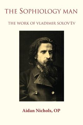 The Sophiology Man. The Work of Vladimir Solov’’ëv