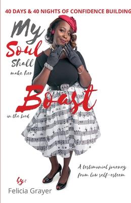 My Soul Shall Make Her Boast in The Lord - 40 days & 40 nights of Confidence Building: A testimonial journey from low self-esteem