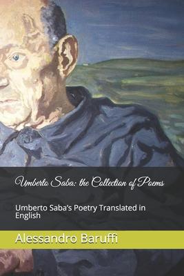 Umberto Saba: the Collection of Poems. Umberto Saba’’s Poetry Translated in English