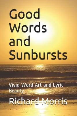 Good Words and Sunbursts: Vivid Word Art and Lyric Beauty