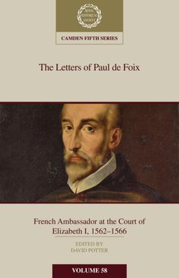 The Letters of Paul de Foix, French Ambassador at the Court of Elizabeth I, 1562-66: Volume 58
