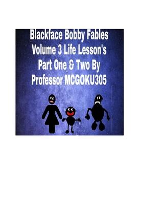 Blackface Bobby Volume 3: Life Lessons Part One And Two