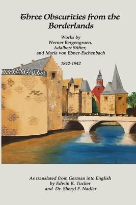 Three Obscurities from the Borderlands: Works by Werner Bergengruen, Adalbert Stifter, and Maria von Ebner-Eschenbach 1842-1942