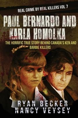 Paul Bernardo and Karla Homolka: The Horrific True Story Behind Canada’’s Ken and Barbie Killers