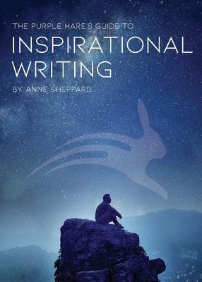 The Purple Hare’’s Guide to Inspirational Writing