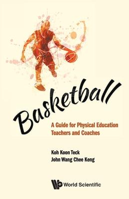Basketball: A Guide for Physical Education Teachers and Coaches
