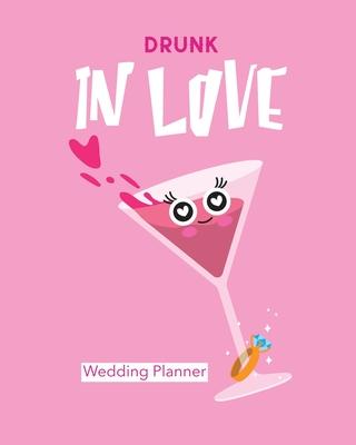 Drunk In Love Wedding Planner: Organizer For The Bride - Binder - Checklist - Small Wedding - On A Budget - Practical Planning Snapshot - Calendar Da