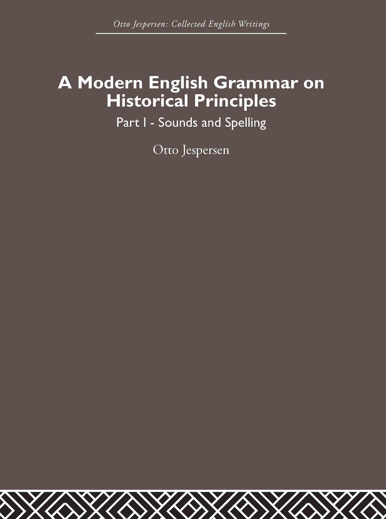 A Modern English Grammar on Historical Principles: Volume 1, Sounds and Spellings