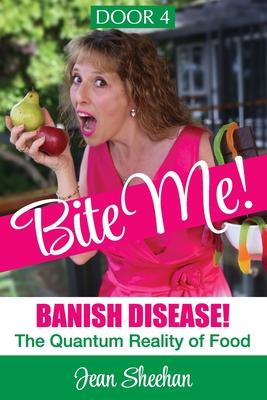 Bite Me!: Banish Disease. The Quantum Reality of Food