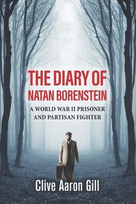 The Diary of Natan Borenstein: A World War II Prisoner and Partisan Fighter