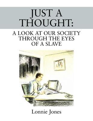 Just a Thought: A Look at Our Society Through the Eyes of a Slave