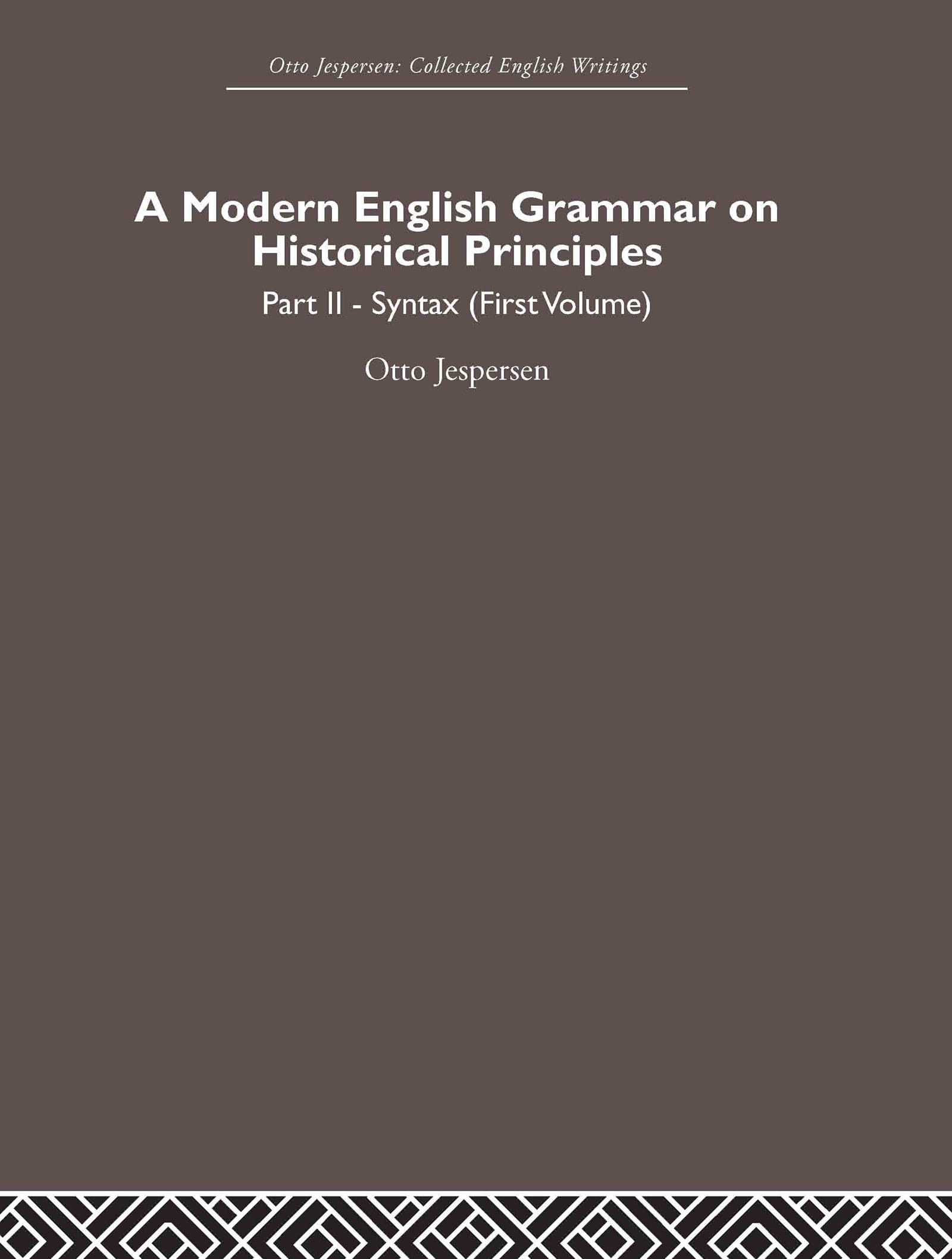 A Modern English Grammar on Historical Principles: Volume 2, Syntax (First Volume)