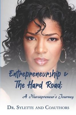 Entrepreneurship and the Hard Road: A Nursepreneur’’s Journey
