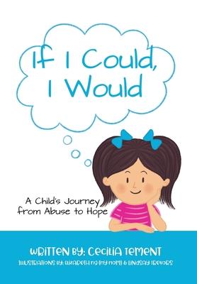 If I Could, I Would: A Child’’s Journey from Abuse to Hope