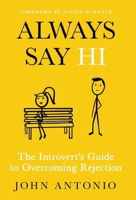 Always Say Hi: The Introvert’’s Guide to Overcoming Rejection