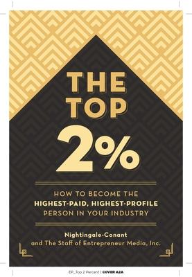 The Top 2 Percent: How to Become the Highest-Paid, Highest-Profile Person in Your Industry