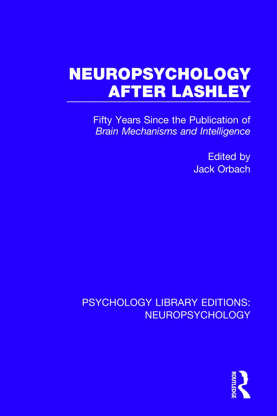 Neuropsychology After Lashley: Fifty Years Since the Publication of Brain Mechanisms and Intelligence