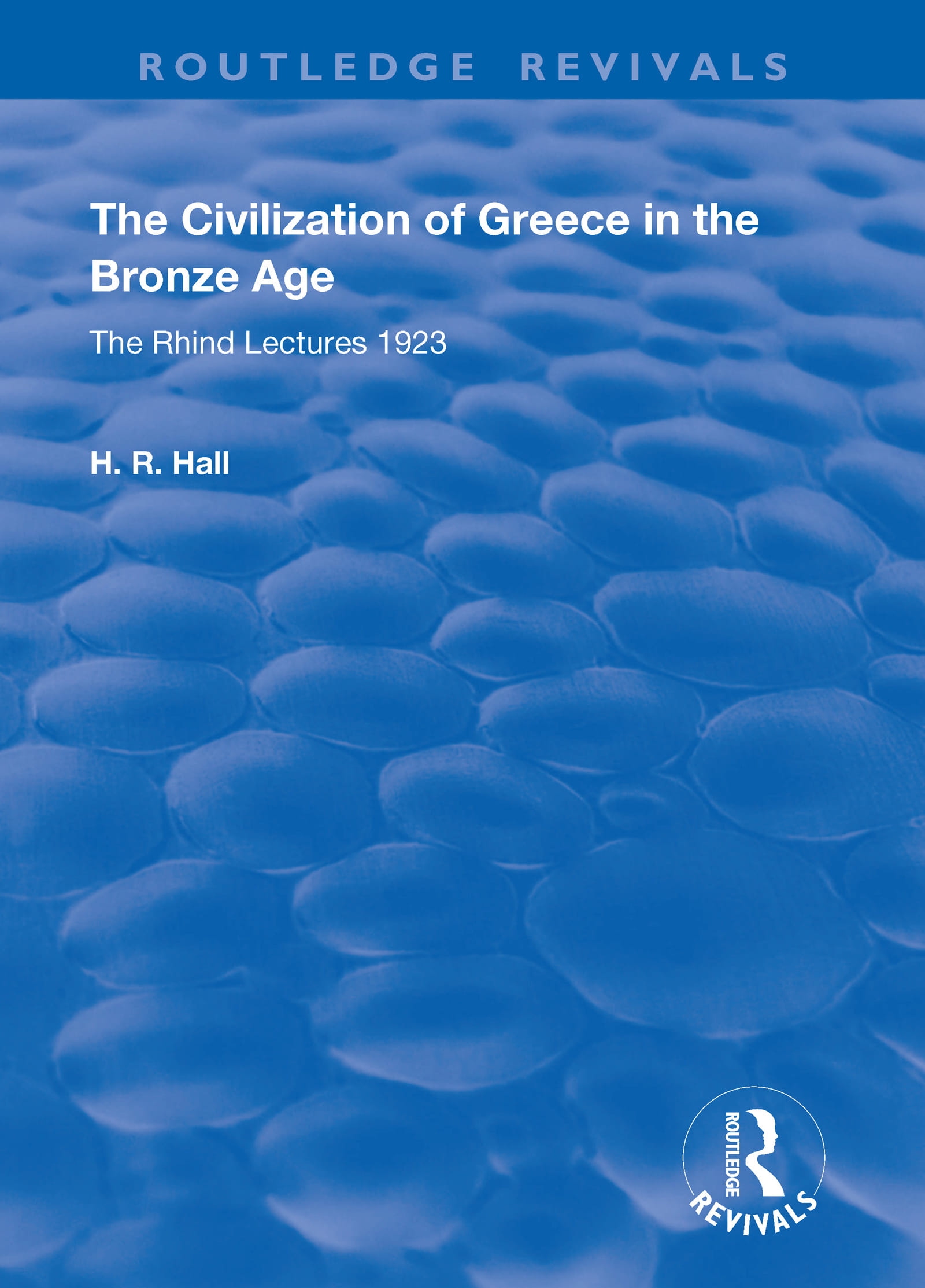 The Civilization of Greece in the Bronze Age (1928): The Rhind Lectures 1923