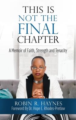 This is Not the Final Chapter: A Memoir of Faith, Strength and Tenacity