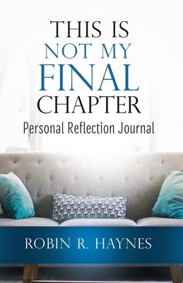 This is Not My Final Chapter: Personal Reflection Journal