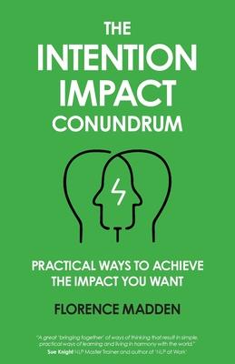 The Intention Impact Conundrum: Practical ways to achieve the impact you want