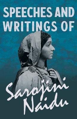 Speeches and Writings of Sarojini Naidu - With a Chapter from ’’Studies of Contemporary Poets’’ by Mary C. Sturgeon