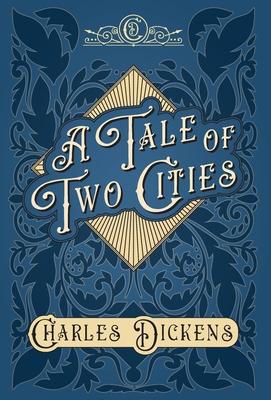A Tale of Two Cities - A Story of the French Revolution - With Appreciations and Criticisms By G. K. Chesterton