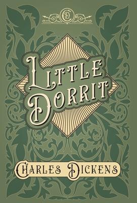 Little Dorrit - With Appreciations and Criticisms By G. K. Chesterton