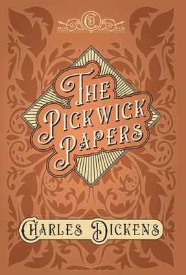 The Pickwick Papers - The Posthumous Papers of the Pickwick Club - With Appreciations and Criticisms By G. K. Chesterton