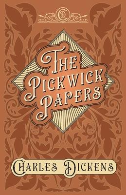 The Pickwick Papers - The Posthumous Papers of the Pickwick Club - With Appreciations and Criticisms By G. K. Chesterton