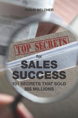 Top Secrets for $ales Success: 101 Secrets That Sold $$$millions