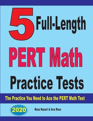 5 Full-Length PERT Math Practice Tests: The Practice You Need to Ace the PERT Math Test