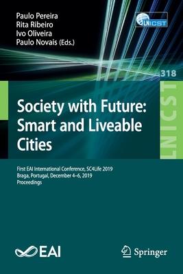 Society with Future: Smart and Liveable Cities: First Eai International Conference, Sc4life 2019, Braga, Portugal, December 4-6, 2019, Proceedings