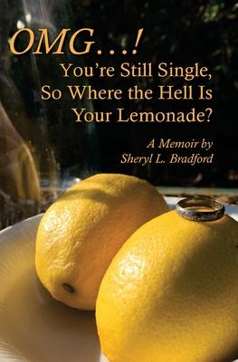 OMG...You’’re Still Single, So Where the Hell Is Your Lemonade?