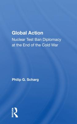 Global Action: Nuclear Test Ban Diplomacy at the End of the Cold War
