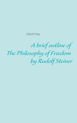 A short version of The Philosophy of Freedom by Rudolf Steiner