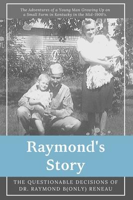 Raymond’’s Story: The Questionable Decisions of Raymond B(Only) Reneau