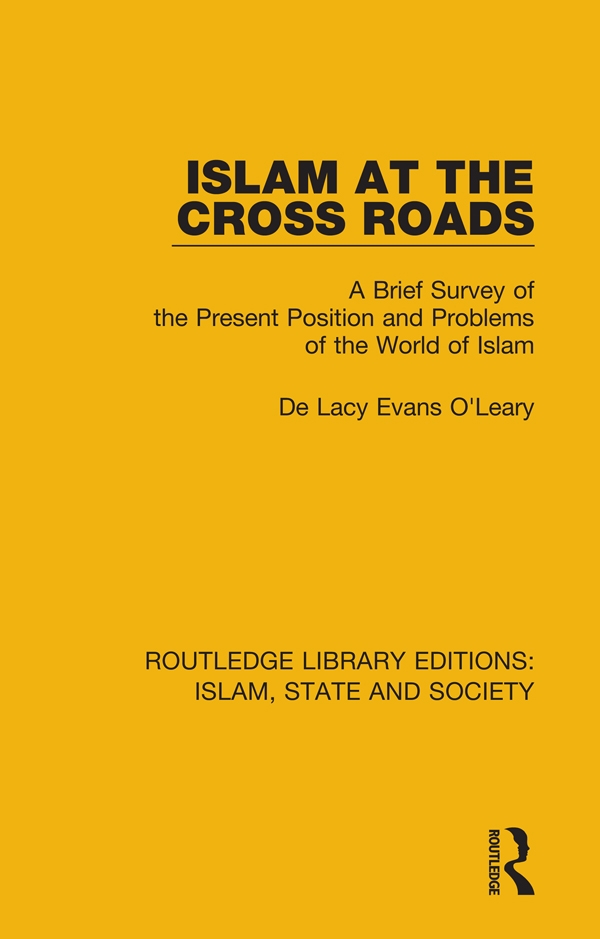 Islam at the Cross Roads: A Brief Survey of the Present Position and Problems of the World of Islam