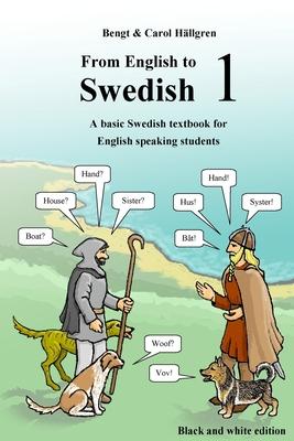 From English to Swedish 1: A basic Swedish textbook for English speaking students (black and white edition)