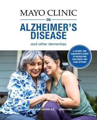 Mayo Clinic on Alzheimer’’s Disease and Other Dementias: A Guide for People with Dementia and Those Who Care for Them