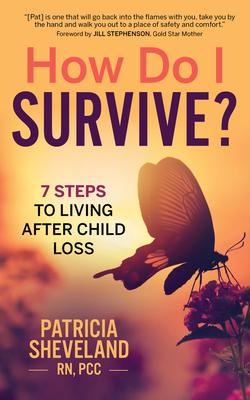 How Do I Survive?: 7 Steps to Living After Child Loss