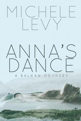 Anna’’s Dance: A Balkan Odyssey