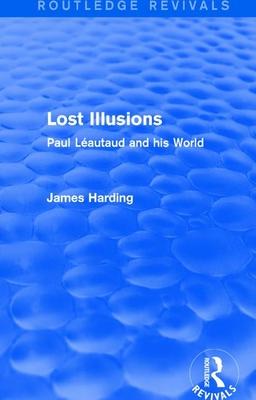 Routledge Revivals: Lost Illusions (1974): Paul Léautaud and His World