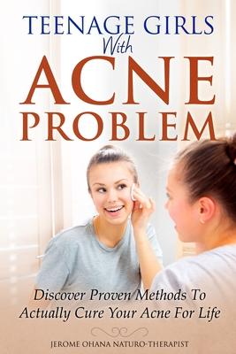 Teenage girls With Acne Problem: ...Discover Proven Methods To Actually Cure Your Acne For Life