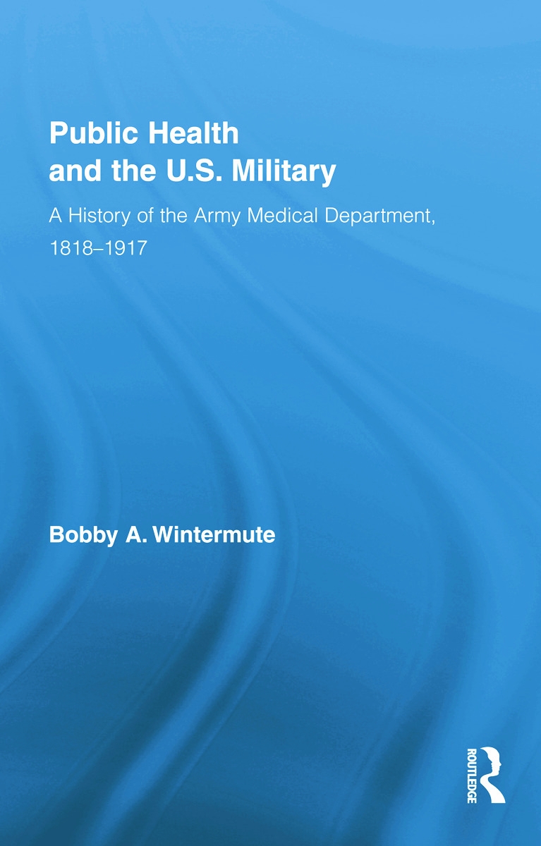 Public Health and the Us Military: A History of the Army Medical Department, 1818-1917